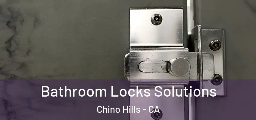  Bathroom Locks Solutions Chino Hills - CA