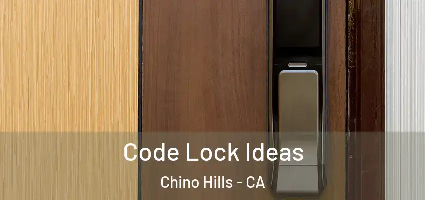  Code Lock Ideas Chino Hills - CA