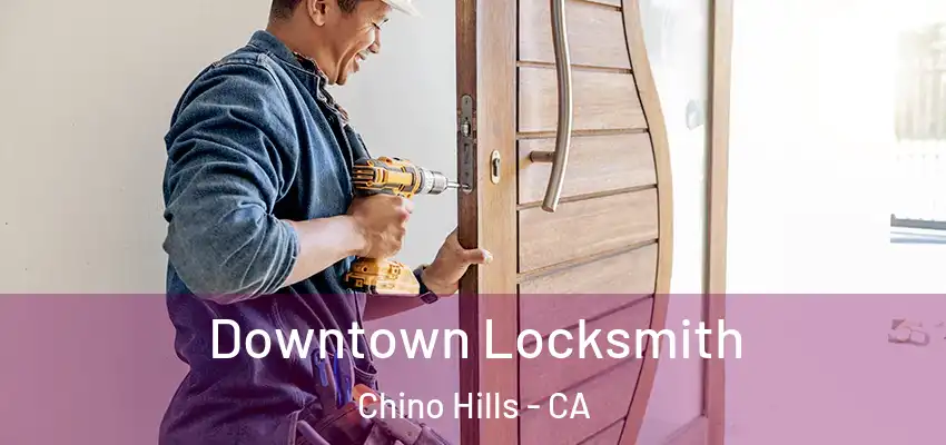  Downtown Locksmith Chino Hills - CA