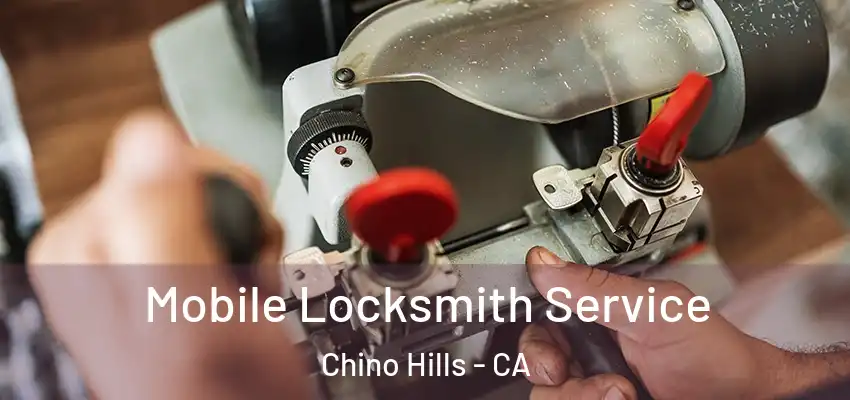  Mobile Locksmith Service Chino Hills - CA